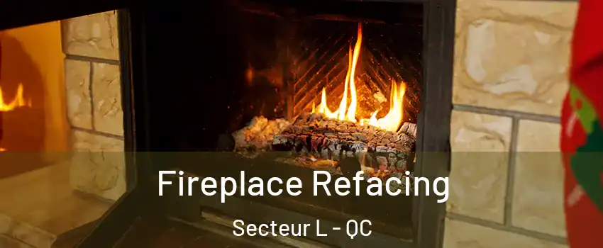  Fireplace Refacing Secteur L - QC