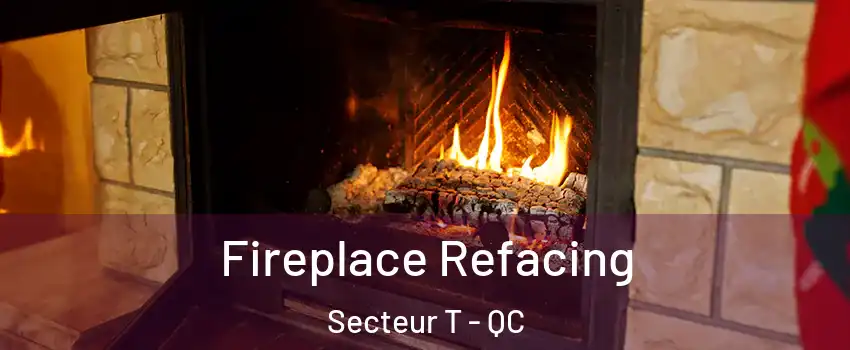  Fireplace Refacing Secteur T - QC