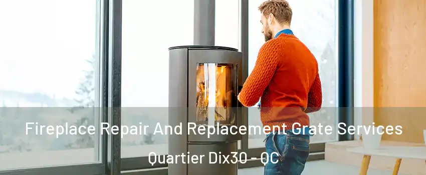  Fireplace Repair And Replacement Grate Services Quartier Dix30 - QC
