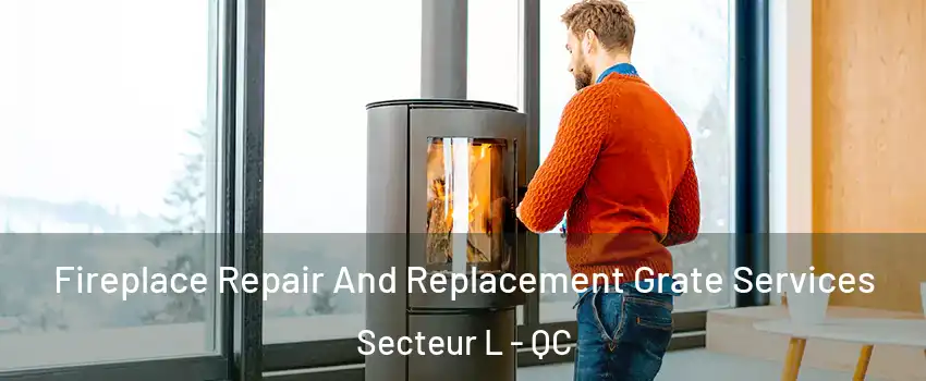  Fireplace Repair And Replacement Grate Services Secteur L - QC