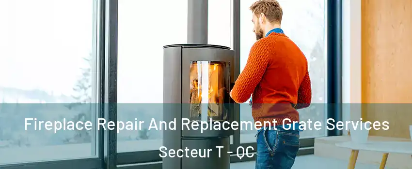  Fireplace Repair And Replacement Grate Services Secteur T - QC