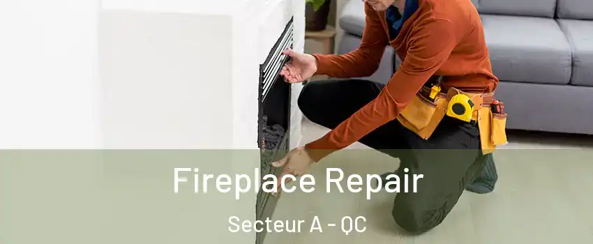  Fireplace Repair Secteur A - QC