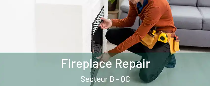 Fireplace Repair Secteur B - QC