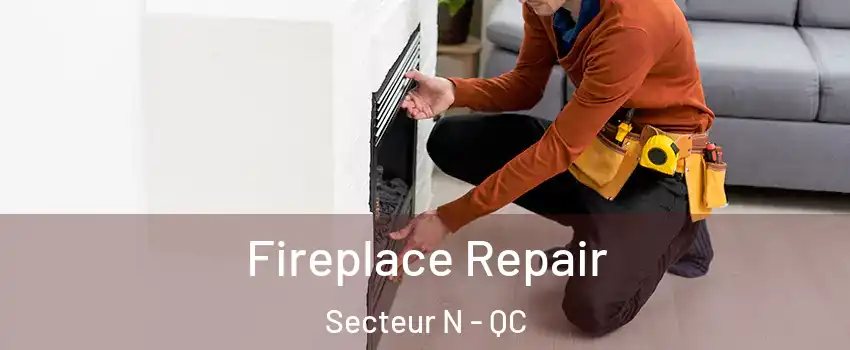  Fireplace Repair Secteur N - QC