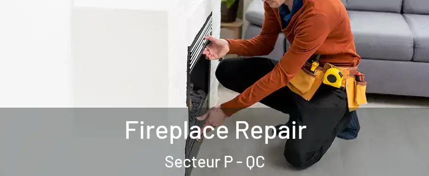  Fireplace Repair Secteur P - QC