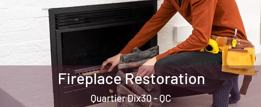  Fireplace Restoration Quartier Dix30 - QC