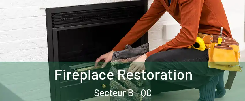  Fireplace Restoration Secteur B - QC