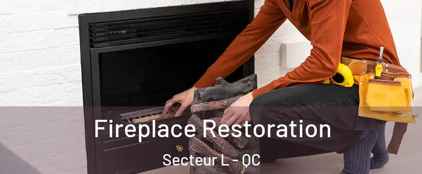 Fireplace Restoration Secteur L - QC
