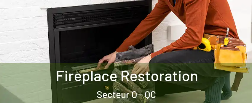  Fireplace Restoration Secteur O - QC