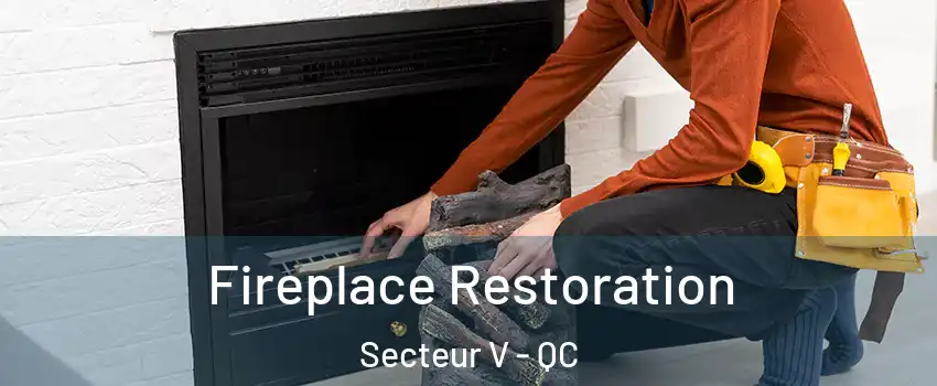  Fireplace Restoration Secteur V - QC