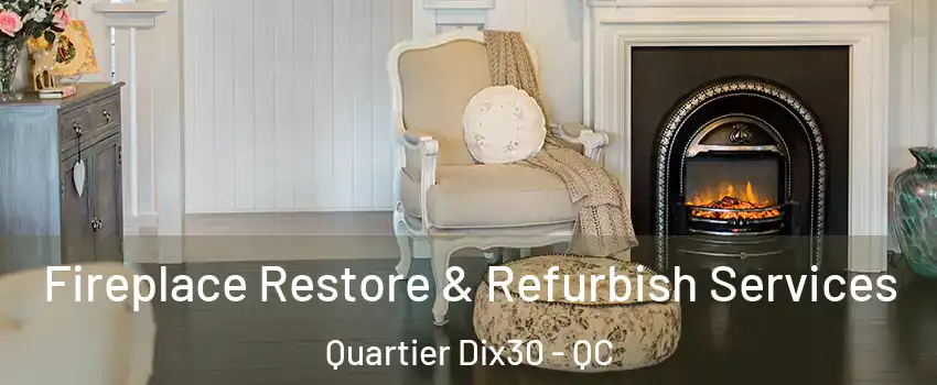  Fireplace Restore & Refurbish Services Quartier Dix30 - QC