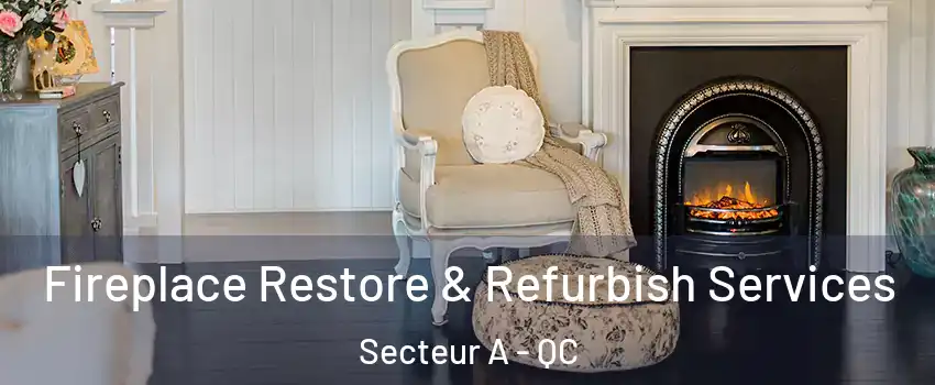  Fireplace Restore & Refurbish Services Secteur A - QC