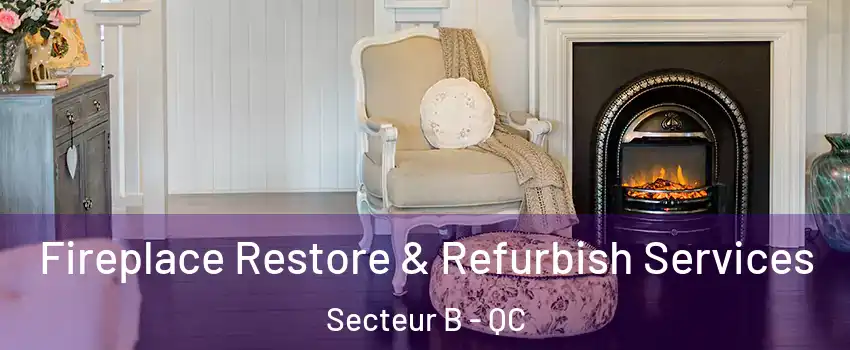  Fireplace Restore & Refurbish Services Secteur B - QC