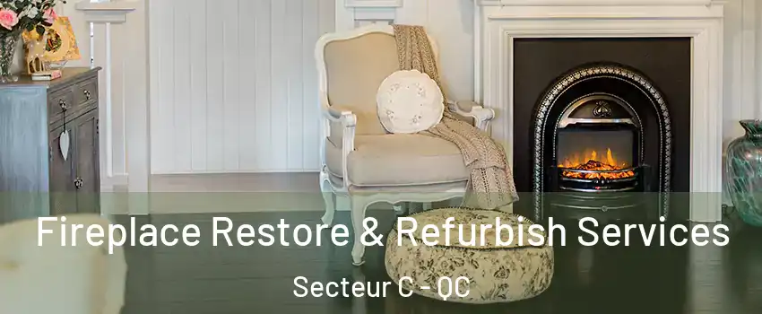  Fireplace Restore & Refurbish Services Secteur C - QC