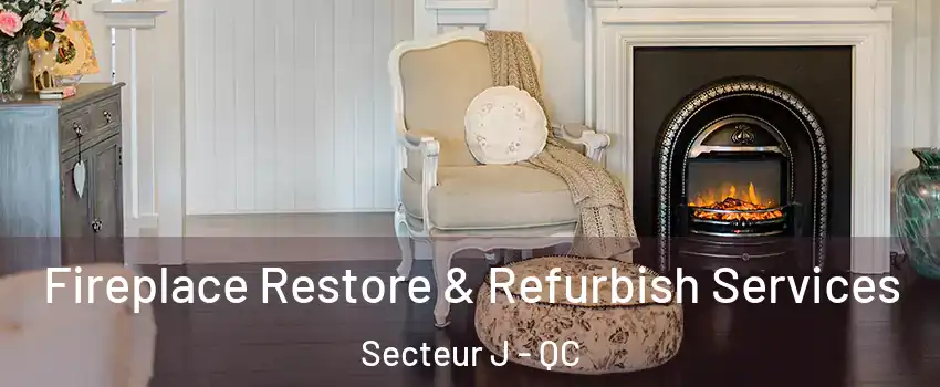  Fireplace Restore & Refurbish Services Secteur J - QC