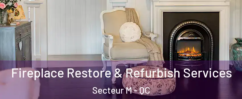 Fireplace Restore & Refurbish Services Secteur M - QC