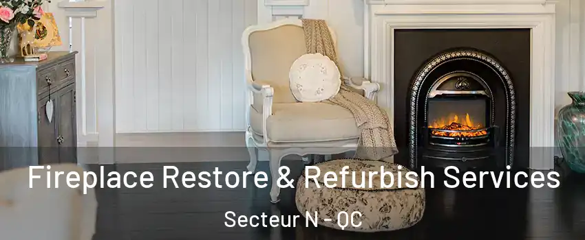  Fireplace Restore & Refurbish Services Secteur N - QC