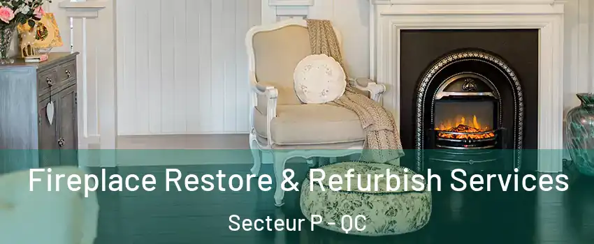  Fireplace Restore & Refurbish Services Secteur P - QC