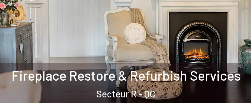  Fireplace Restore & Refurbish Services Secteur R - QC