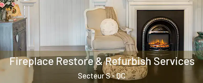  Fireplace Restore & Refurbish Services Secteur S - QC