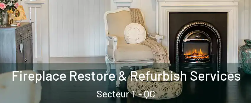  Fireplace Restore & Refurbish Services Secteur T - QC