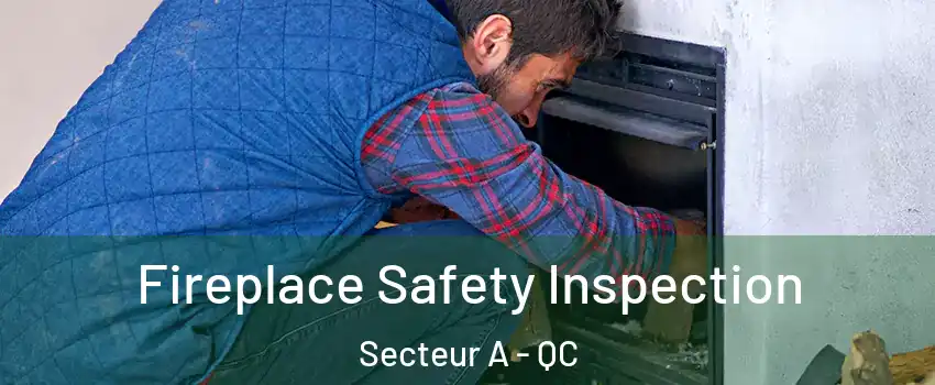  Fireplace Safety Inspection Secteur A - QC