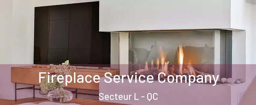  Fireplace Service Company Secteur L - QC