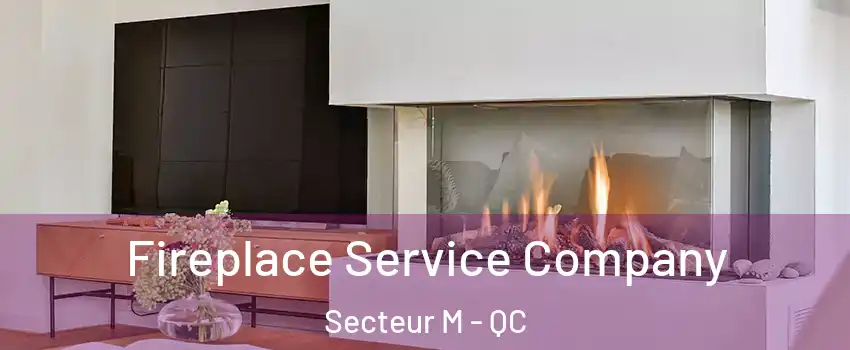  Fireplace Service Company Secteur M - QC