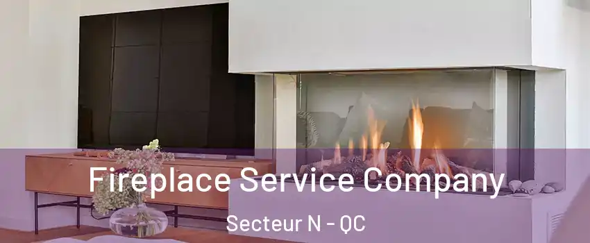 Fireplace Service Company Secteur N - QC