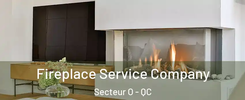  Fireplace Service Company Secteur O - QC