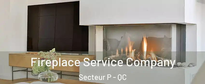  Fireplace Service Company Secteur P - QC