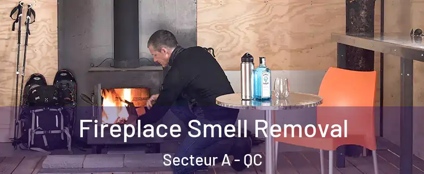 Fireplace Smell Removal Secteur A - QC