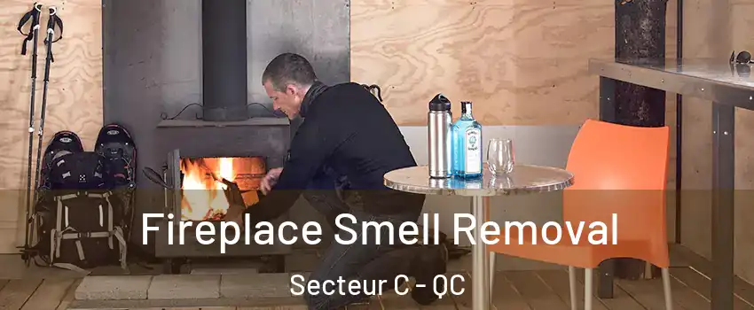  Fireplace Smell Removal Secteur C - QC