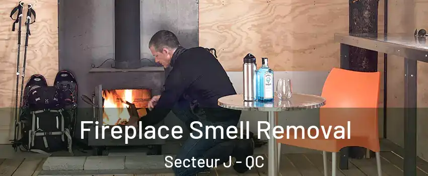  Fireplace Smell Removal Secteur J - QC