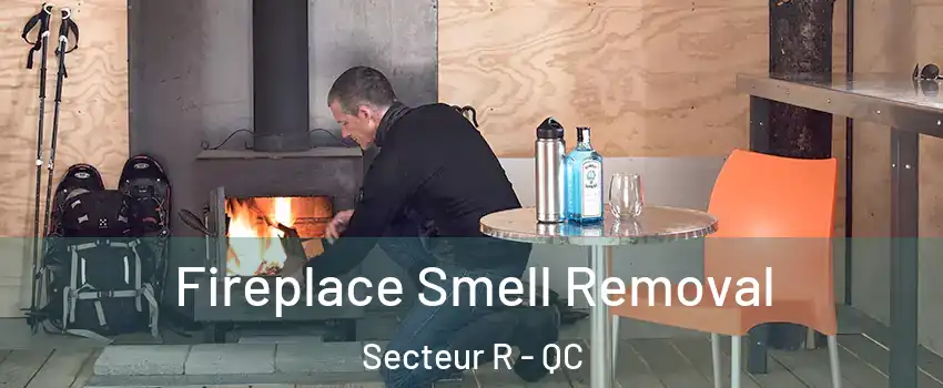  Fireplace Smell Removal Secteur R - QC