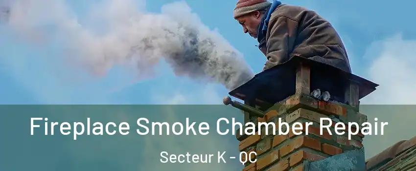  Fireplace Smoke Chamber Repair Secteur K - QC