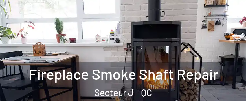  Fireplace Smoke Shaft Repair Secteur J - QC
