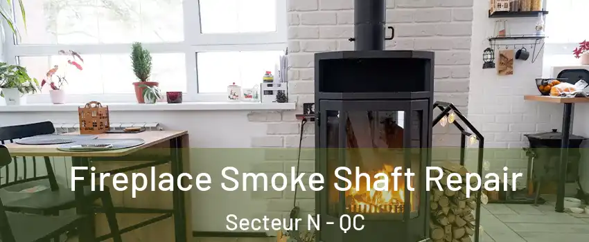  Fireplace Smoke Shaft Repair Secteur N - QC