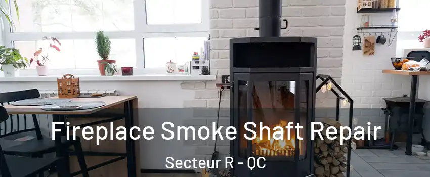  Fireplace Smoke Shaft Repair Secteur R - QC