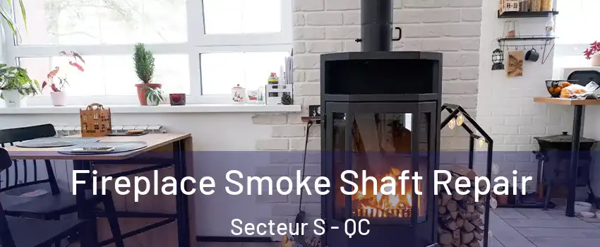  Fireplace Smoke Shaft Repair Secteur S - QC