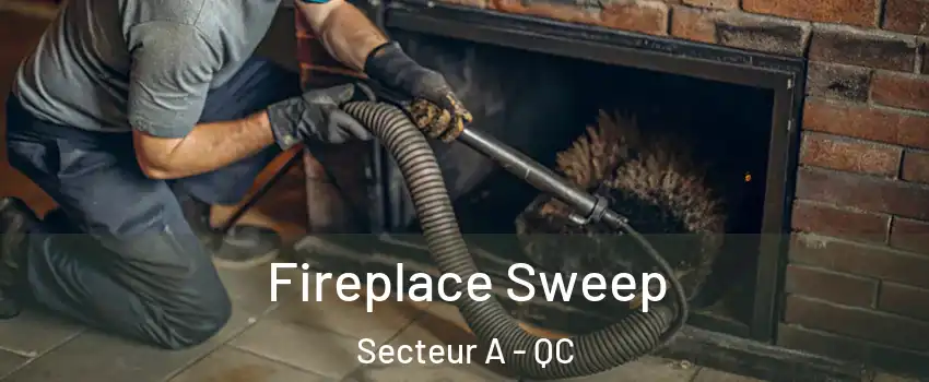  Fireplace Sweep Secteur A - QC