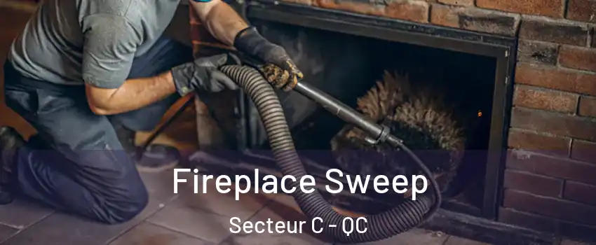  Fireplace Sweep Secteur C - QC