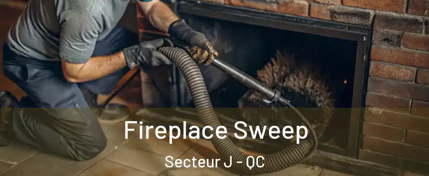  Fireplace Sweep Secteur J - QC