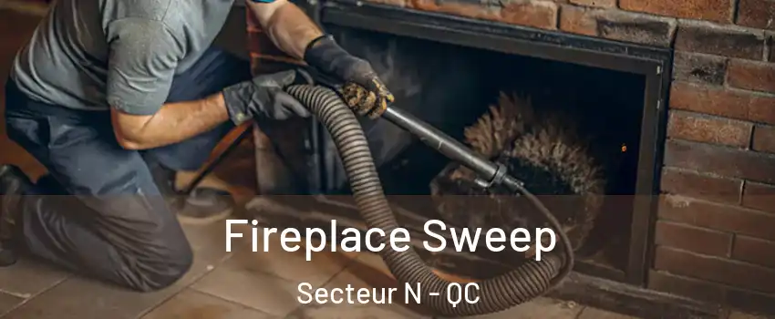  Fireplace Sweep Secteur N - QC