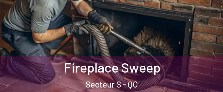  Fireplace Sweep Secteur S - QC
