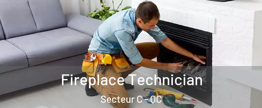  Fireplace Technician Secteur C - QC