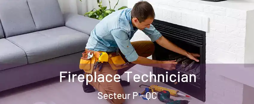  Fireplace Technician Secteur P - QC