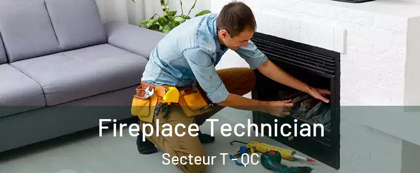  Fireplace Technician Secteur T - QC