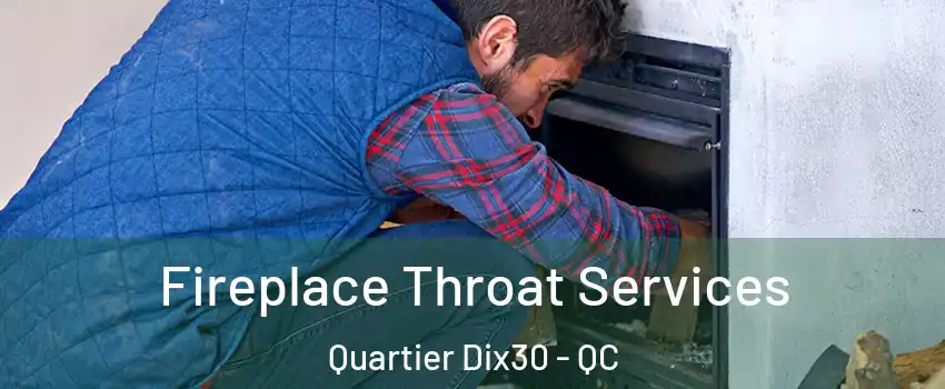  Fireplace Throat Services Quartier Dix30 - QC