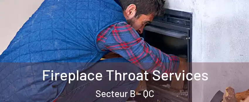  Fireplace Throat Services Secteur B - QC